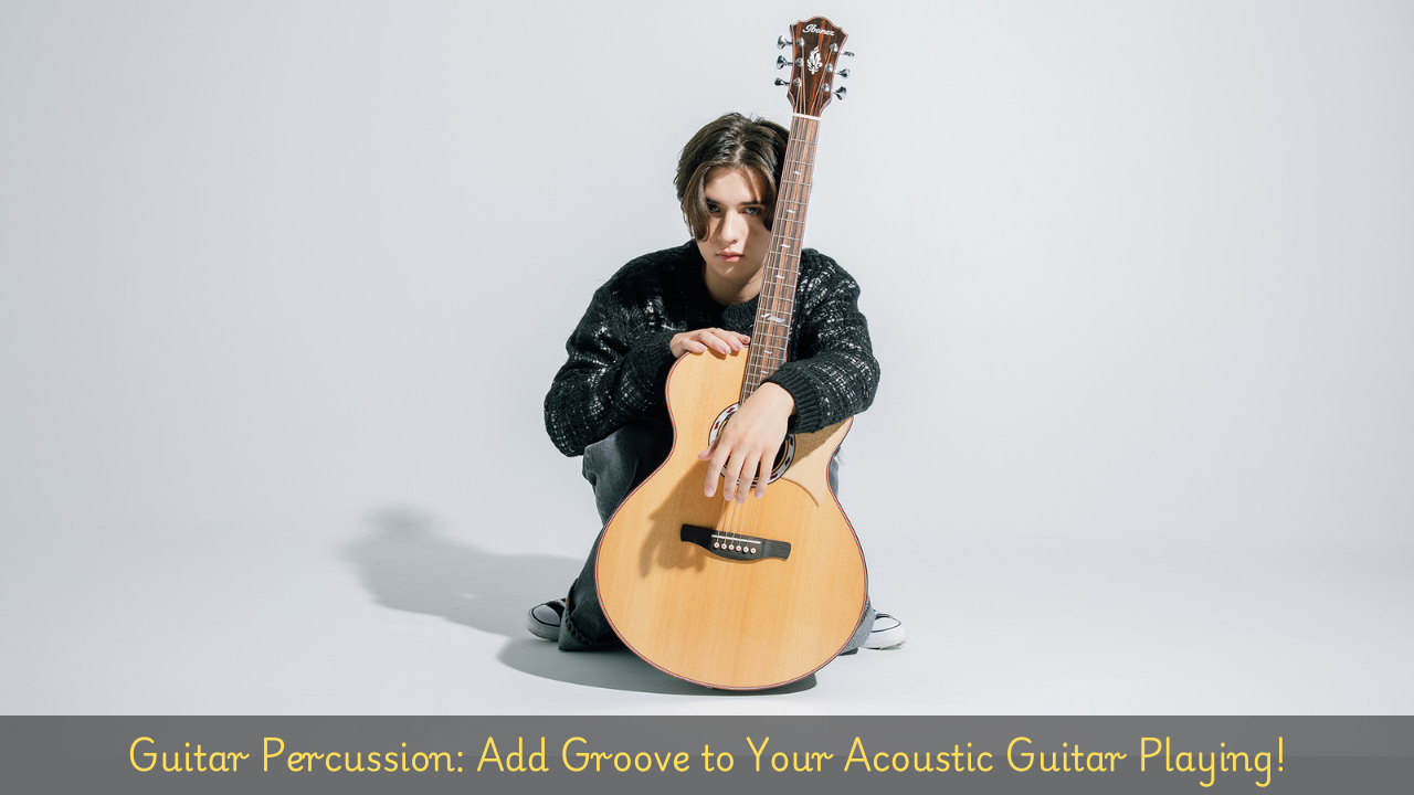 Guitar Percussion: Add Groove to Your Acoustic Guitar Playing!